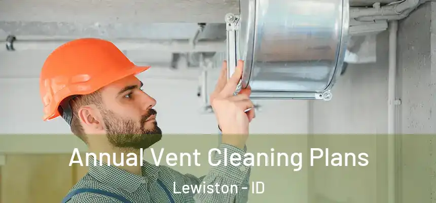  Annual Vent Cleaning Plans Lewiston - ID