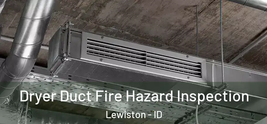  Dryer Duct Fire Hazard Inspection Lewiston - ID
