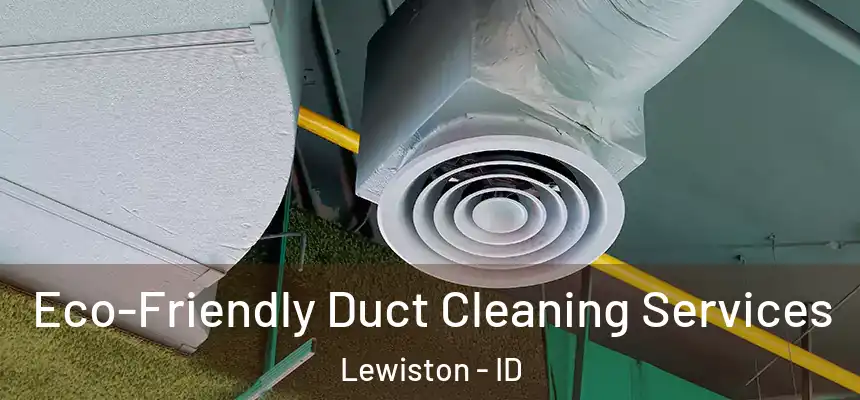  Eco-Friendly Duct Cleaning Services Lewiston - ID