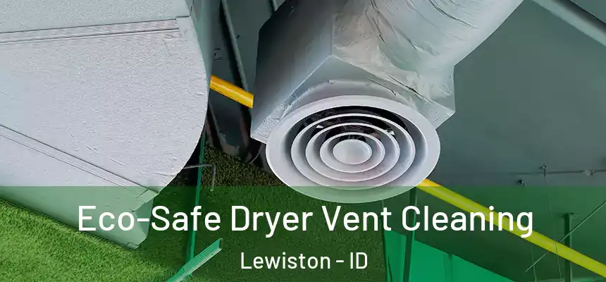  Eco-Safe Dryer Vent Cleaning Lewiston - ID