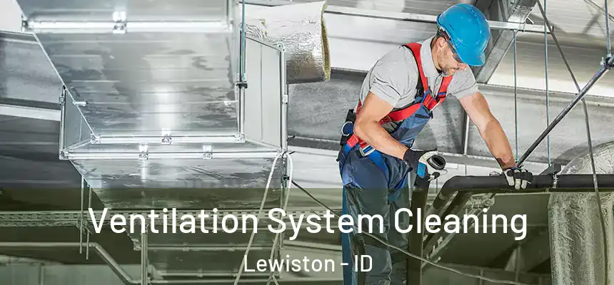  Ventilation System Cleaning Lewiston - ID